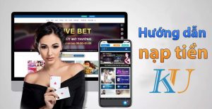 Hướng dẫn nạp tiền kubet